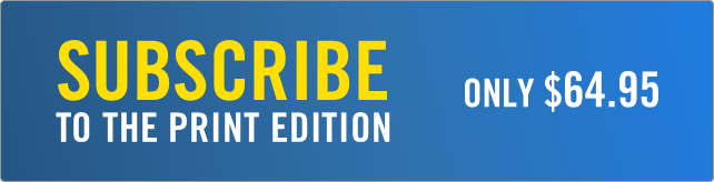 Subscribe to the Print Edition. Only $64.95.